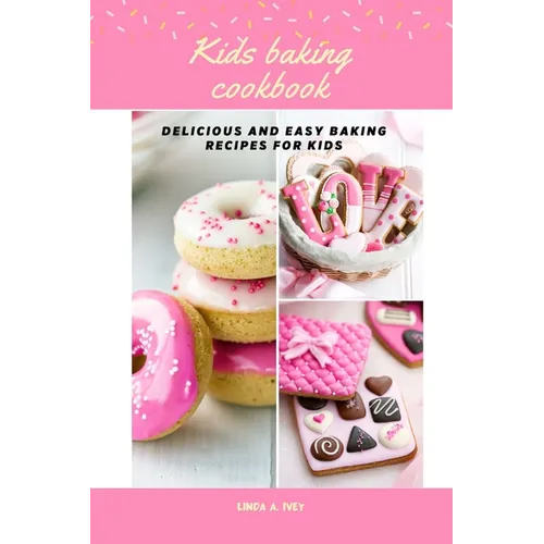 Kid's baking cookbook: Delicious and easy baking recipes for kids