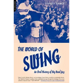 World of Swing: An Oral History of Big Band Jazz