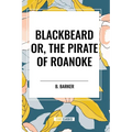 Blackbeard Or, The Pirate of Roanoke