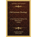 Old German Theology: A Hundred Years Before the Reformation (1854)