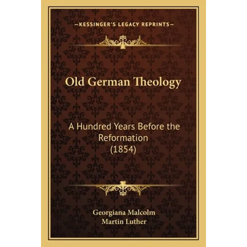 Old German Theology: A Hundred Years Before the Reformation (1854)