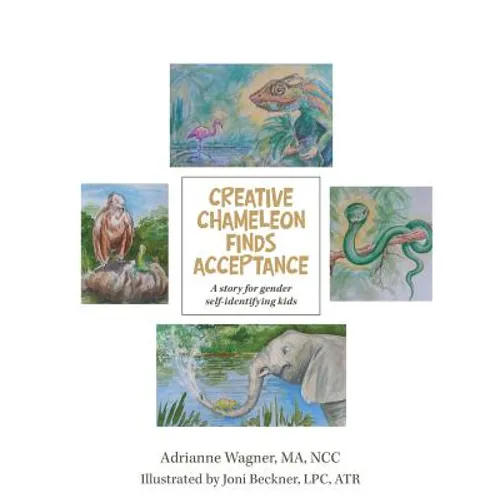 Creative Chameleon Finds Acceptance: A story for gender self-identifying kids