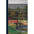 History of the City of Nashua, N. H., From the Earliest Settlement of Old Dunstable to the Year 1895; With Biographical Sketches of Early Settlers, Th