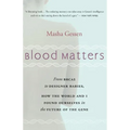 Blood Matters: From Brca1 to Designer Babies, How the World and I Found Ourselves in the Future of the Gene