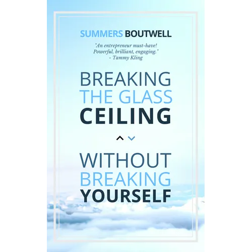 Breaking the Glass Ceiling Without Breaking Yourself