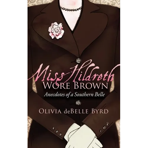 Miss Hildreth Wore Brown: Anecdotes of a Southern Belle