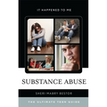 Substance Abuse: The Ultimate Teen Guide