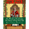 The World is His Parish: The Story of Pope Pius XII