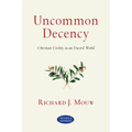 Uncommon Decency: Christian Civility in an Uncivil World
