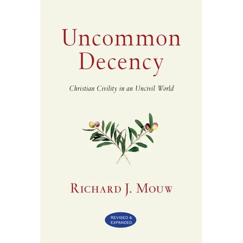 Uncommon Decency: Christian Civility in an Uncivil World