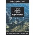 Forest Dreams, Forest Nightmares: The Paradox of Old Growth in the Inland West