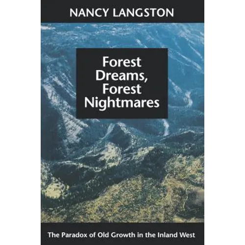 Forest Dreams, Forest Nightmares: The Paradox of Old Growth in the Inland West