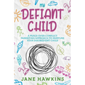 My Defiant Child: A Peace Over Conflict Parenting Approach to Nurture Your Disobedient Child.