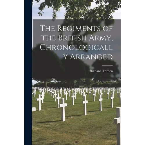 The Regiments of the British Army, Chronologically Arranged