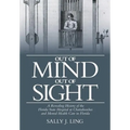 Out of Mind, Out of Sight: A Revealing History of the Florida State Hospital at Chattahoochee and Mental Health Care in Florida