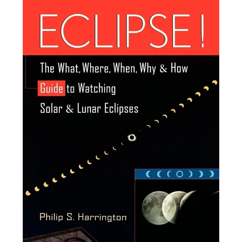 Eclipse!: The What, Where, When, Why, and How Guide to Watching Solar and Lunar Eclipses