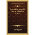 Selected Sermons Of George Whitefield (1904)
