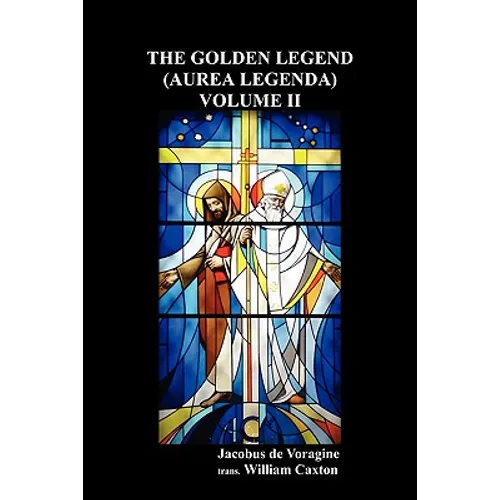 The Golden Legend (Aurea Legenda) Volume II
