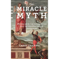 The Miracle Myth: Why Belief in the Resurrection and the Supernatural Is Unjustified