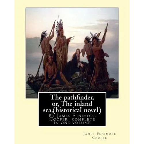The pathfinder, or, The inland sea, By James Fenimore Cooper (historical novel): complete in one volume