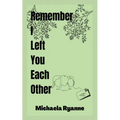 Remember I Left You Each Other
