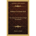 Deliver Us From Evil: The Story Of Viet Nam's Flight To Freedom