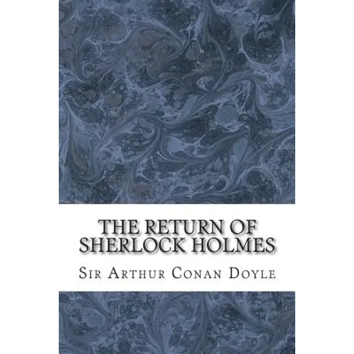 The Return Of Sherlock Holmes: (Sir Arthur Conan Doyle Classics Collection)