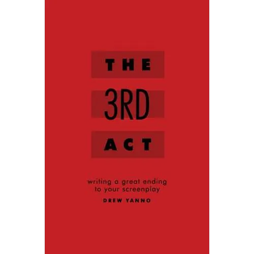 The 3rd Act: Writing a Great Ending to Your Screenplay