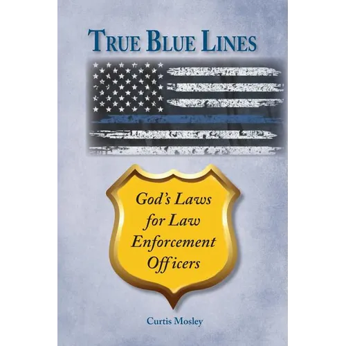 True Blue Lines: God's Laws for Law Enforcement Officers