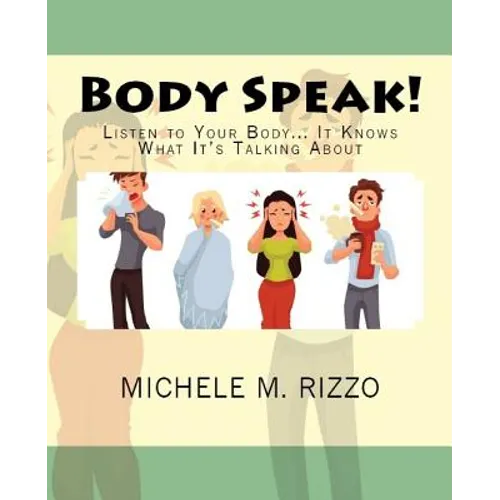 Body Speak!: Listen to Your Body... It Knows What It's Talking About