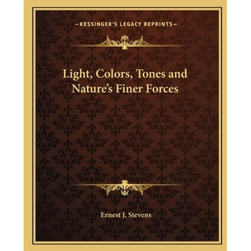 Light, Colors, Tones and Nature's Finer Forces