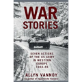War Stories: Seven Actions of the US Army in Western Europe 1944-45