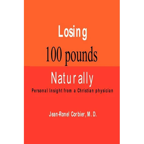 Losing 100 Pounds Naturally: Personal Insight from a Christian Physician