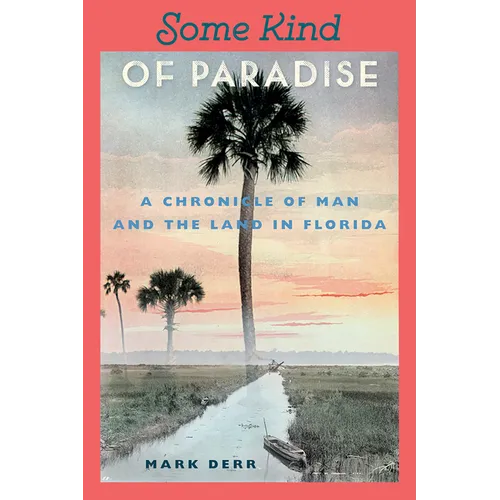 Some Kind of Paradise: A Chronicle of Man and the Land in Florida