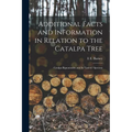 Additional Facts and Information in Relation to the Catalpa Tree: Catalpa Bignonioides and Its Variety? Speciosa