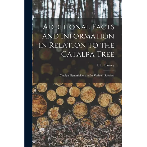 Additional Facts and Information in Relation to the Catalpa Tree: Catalpa Bignonioides and Its Variety? Speciosa