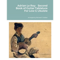 Adrian Le Roy: Second Book of Guitar Tablature For Low G Ukulele