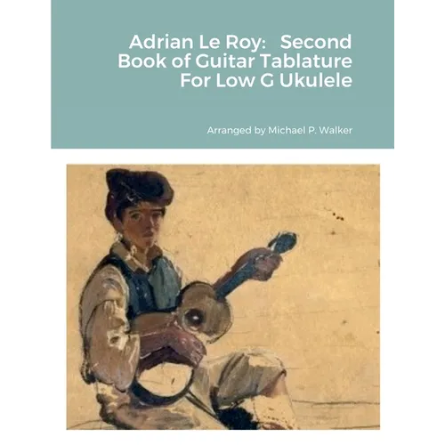 Adrian Le Roy: Second Book of Guitar Tablature For Low G Ukulele