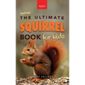 Squirrels The Ultimate Squirrel Book for Kids: Amazing Facts, Colorful Photos & Interactive Fun