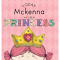 Today Mckenna Will Be a Princess