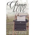 Chronic Love: Trusting God While Suffering with A Chronic Illness
