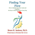 Finding Your Flow - How to Identify Your Flow Assets and Liabilities - the Keys to Peak Performance Every Day