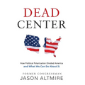 Dead Center: How Political Polarization Divided America and What We Can Do About It