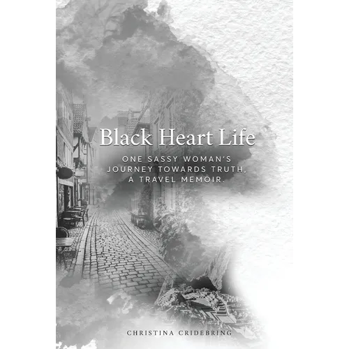 Black Heart Life: One sassy woman's journey towards truth, a travel memoir