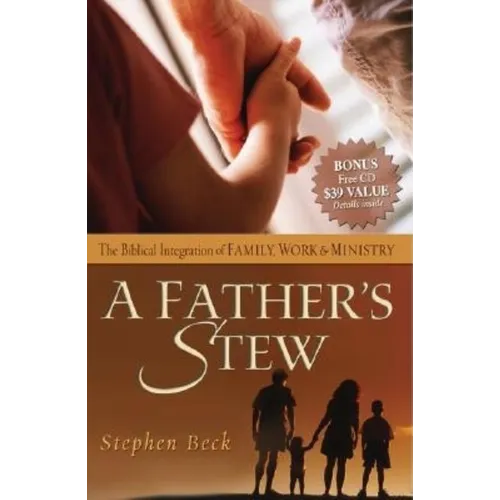 A Father's Stew: The Biblical Integration of Family, Work & Ministry