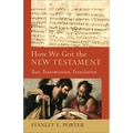 How We Got the New Testament: Text, Transmission, Translation