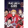 Play Like a Girl: A Graphic Novel
