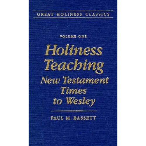 Holiness Teaching: New Testament Times to Wesley: Volume 1