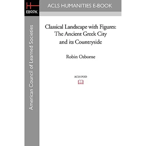 Classical Landscape with Figures: The Ancient Greek City and Its Countryside