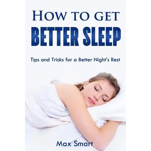How to Get Better Sleep: Tips and Tricks For a Better Night's Rest